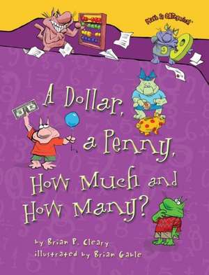 A Dollar, a Penny, How Much and How Many? de Brian P. Cleary