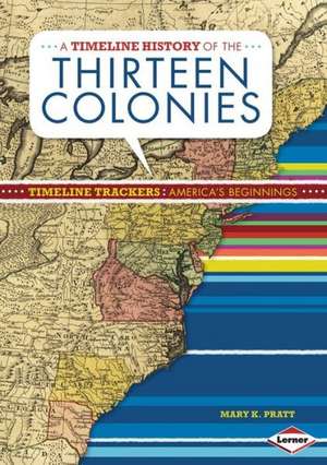 A Timeline History of the Thirteen Colonies de Mary K. Pratt