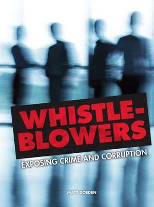 Whistle-Blowers: Exposing Crime and Corruption de Matt Doeden