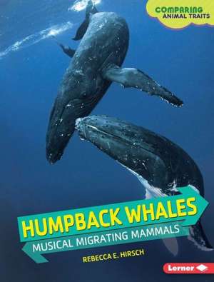 Humpback Whales: Musical Migrating Mammals de Hirsch Rebecca Eileen