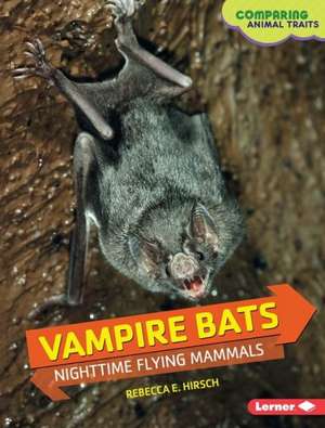 Vampire Bats: Nighttime Flying Mammals de Hirsch Rebecca Eileen