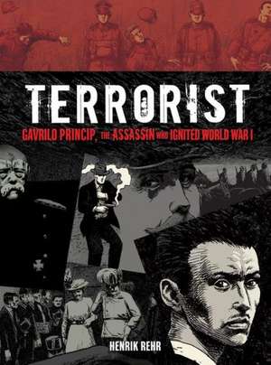 Terrorist: Gavrilo Princip, the Assassin Who Ignited World War I de Henrik Rehr