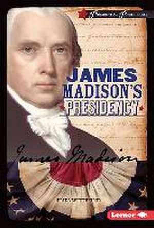 James Madison's Presidency de Erika Wittekind