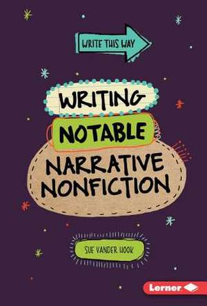 Writing Notable Narrative Nonfiction de Sue Vander Hook