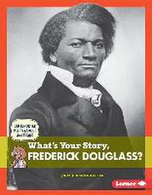 What's Your Story, Frederick Douglass? de Jody Jensen Shaffer