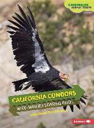 California Condors: Wide-Winged Soaring Birds de Laura Hamilton Waxman