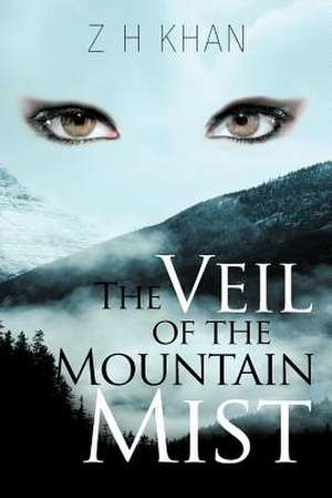 The Veil of the Mountain Mist de Z. H. Khan