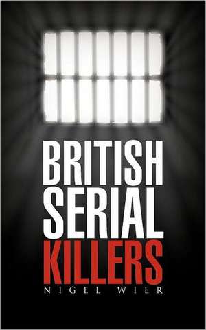 British Serial Killers de Nigel Wier