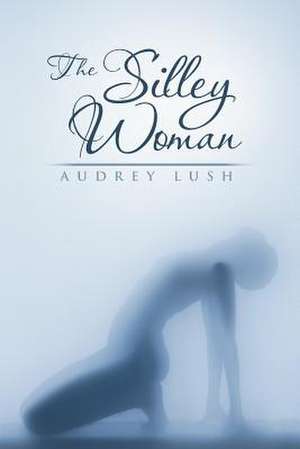 The Silley Woman de Audrey Lush