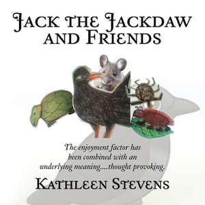 Jack the Jackdaw and Friends de Kathleen Stevens