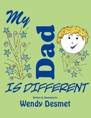 My Dad Is Different de Wendy Desmet