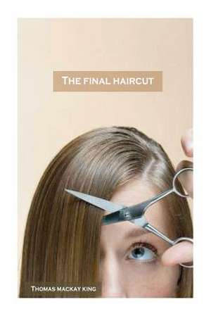 The Final Haircut de MR Thomas MacKay King