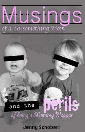 Musings of a 20-Something Mom, and the Perils of Being a Mommy Blogger de Jenny Schoberl