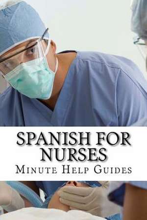 Spanish for Nurses de Minute Help Guides