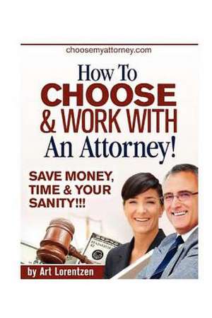 How to Choose & Work with an Attorney de Art Lorentzen