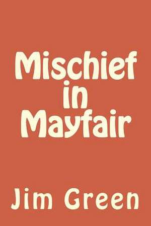 Mischief in Mayfair de Jim Green