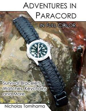 Adventures in Paracord in Full Color de Nicholas Tomihama