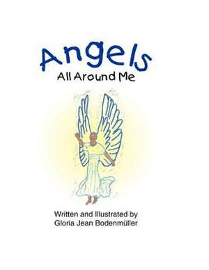 Angels All Around Me de Mrs Gloria Jean Bodenmuller