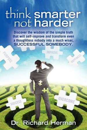 Think Smarter Not Harder de Richard G. Herman