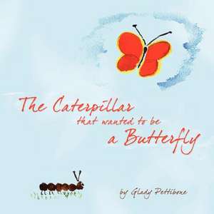 The Caterpillar That Wanted to Be a Butterfly de Glady Pettibone