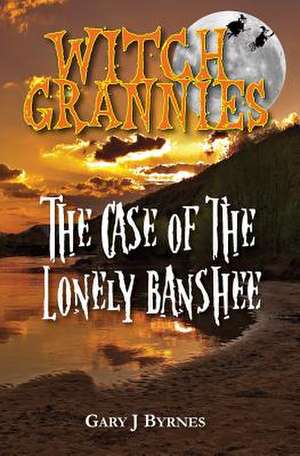 Witch Grannies - The Case of the Lonely Banshee de MR Gary J. Byrnes