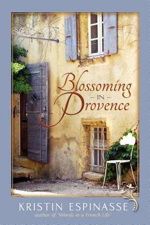 Blossoming in Provence de Kristin Espinasse