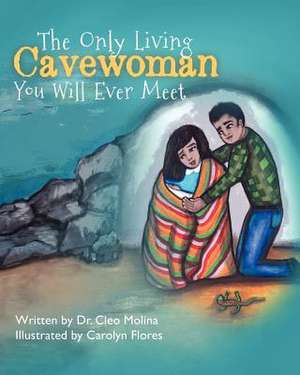 The Only Living Cavewoman You Will Ever Meet de Cleo Molina