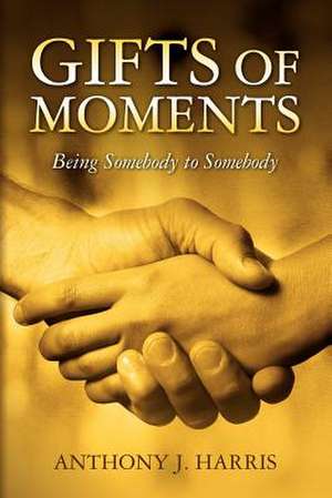 Gifts of Moments de Anthony J. Harris