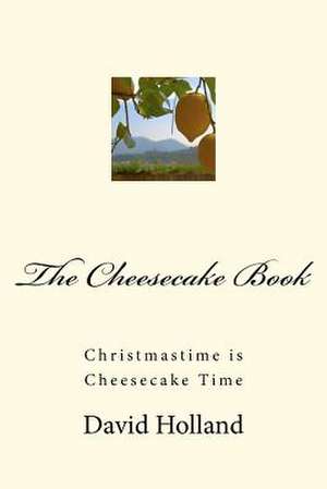 The Cheesecake Book de David John Holland