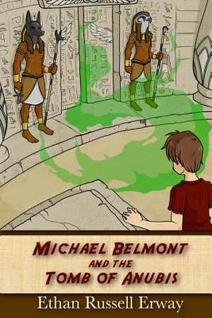 Michael Belmont and the Tomb of Anubis de Ethan Russell Erway