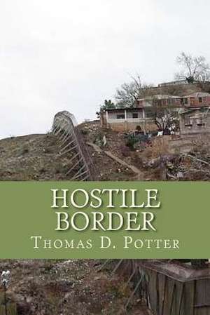 Hostile Border de Thomas D. Potter