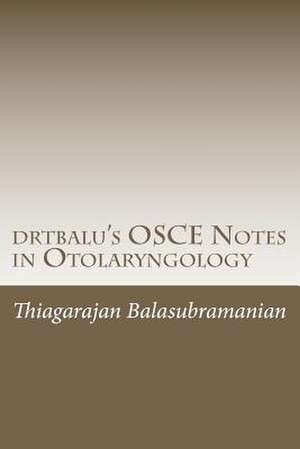 Drtbalu's OSCE Notes in Otolaryngology de Dr Thiagarajan Balasubramanian