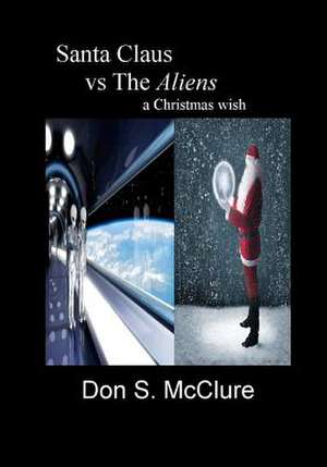 Santa Claus Vs the Aliens a Christmas Wish de Don Stuart McClure