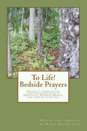 To Life! Bedside Prayers de Rabbi Shafir Lobb