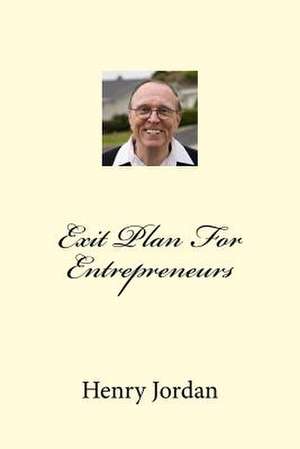 Exit Plan for Entrepreneurs de Henry Jordan