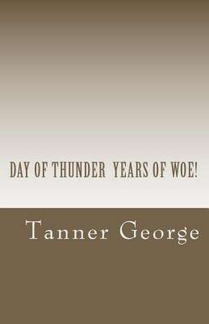 Day of Thunder Years of Woe! de MR Tanner M. George Sr