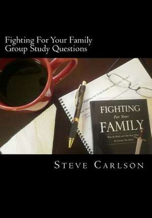 Fighting for Your Family, Group Study Questions de Steve Carlson