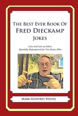 The Best Ever Book of Fred Dieckamp Jokes de Mark Geoffrey Young