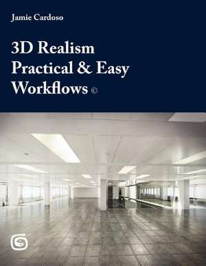 3D Realism Practical & Easy Workflows de MR Jamie Cardoso