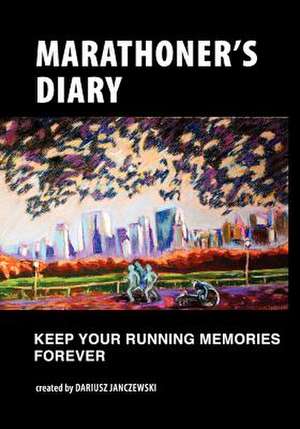 Marathoner's Diary de Dariusz Janczewski