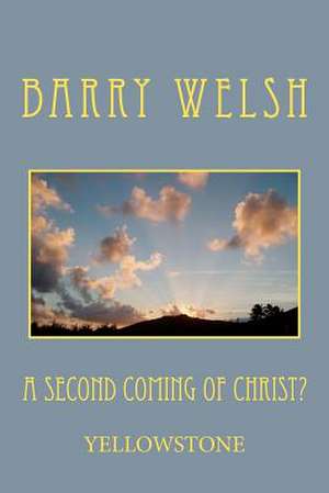 A Second Coming of Christ? de Barry A. Welsh