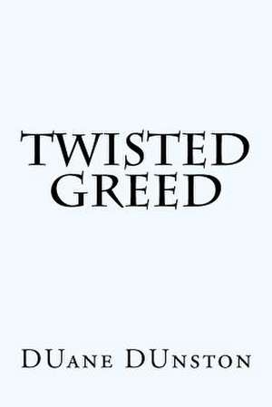 Twisted Greed de Duane Dunston