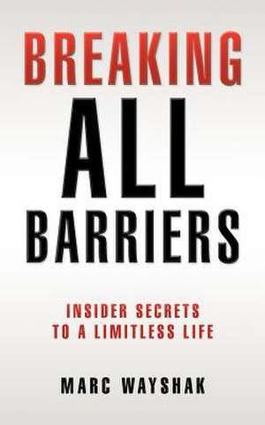 Breaking All Barriers de Marc Wayshak