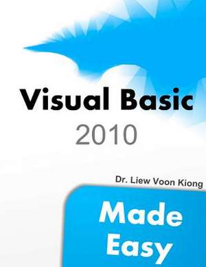 Visual Basic 2010 Made Easy de Liew Voon Kiong