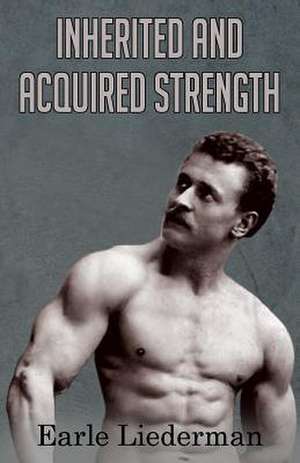 Inherited and Acquired Strength de Earle Liederman