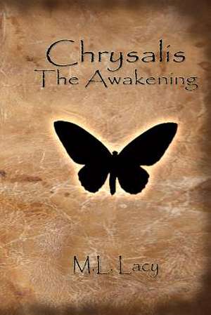 Chrysalis - The Awakening de M. L. Lacy