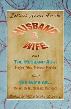 Biblical Advice for the Husband & Wife de William F. Hill