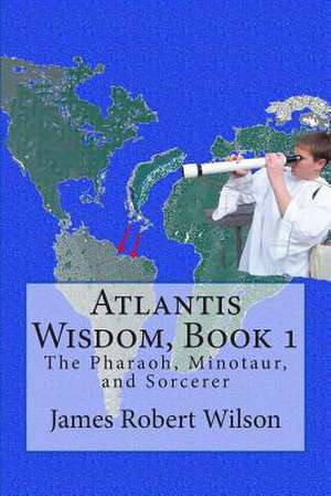 Atlantis Wisdom de James Robert Wilson