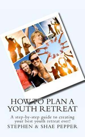 How to Plan a Youth Retreat de Stephen &. Shae Pepper