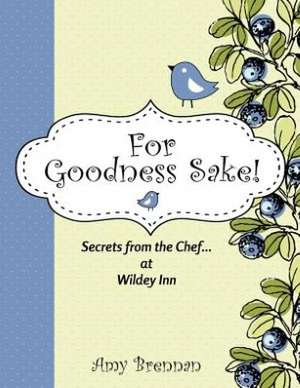 For Goodness Sake: Secrets from the Chef... at Wildey Inn de Amy Brennan